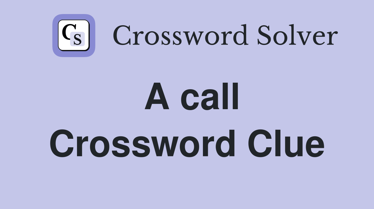 A call Crossword Clue Answers Crossword Solver